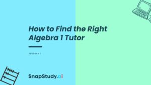 How to Find the Right Algebra 1 Tutor