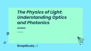 The Physics of Light: Understanding Optics and Photonics