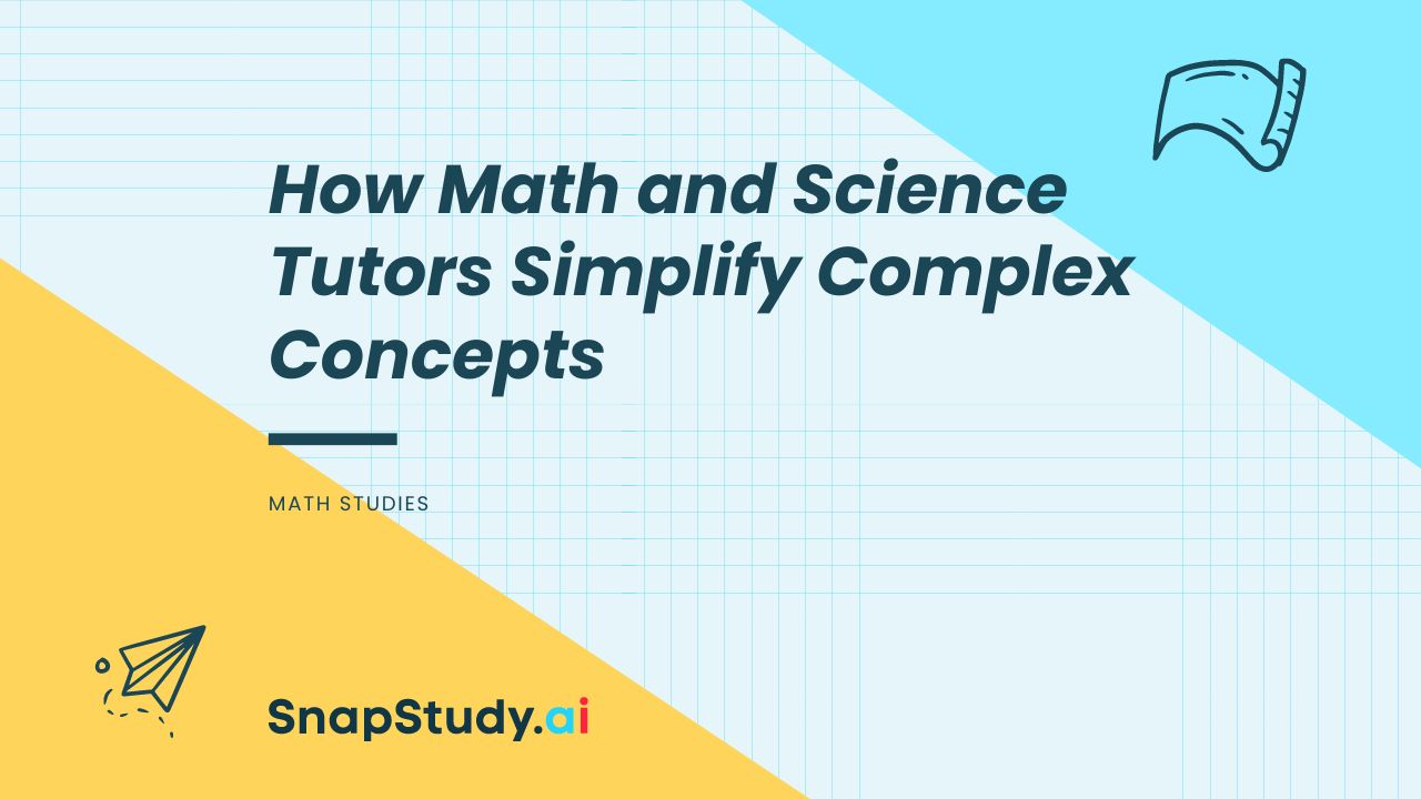 How Math and Science Tutors Simplify Complex Concepts