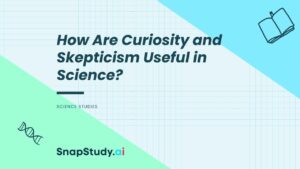 How Are Curiosity and Skepticism Useful in Science?