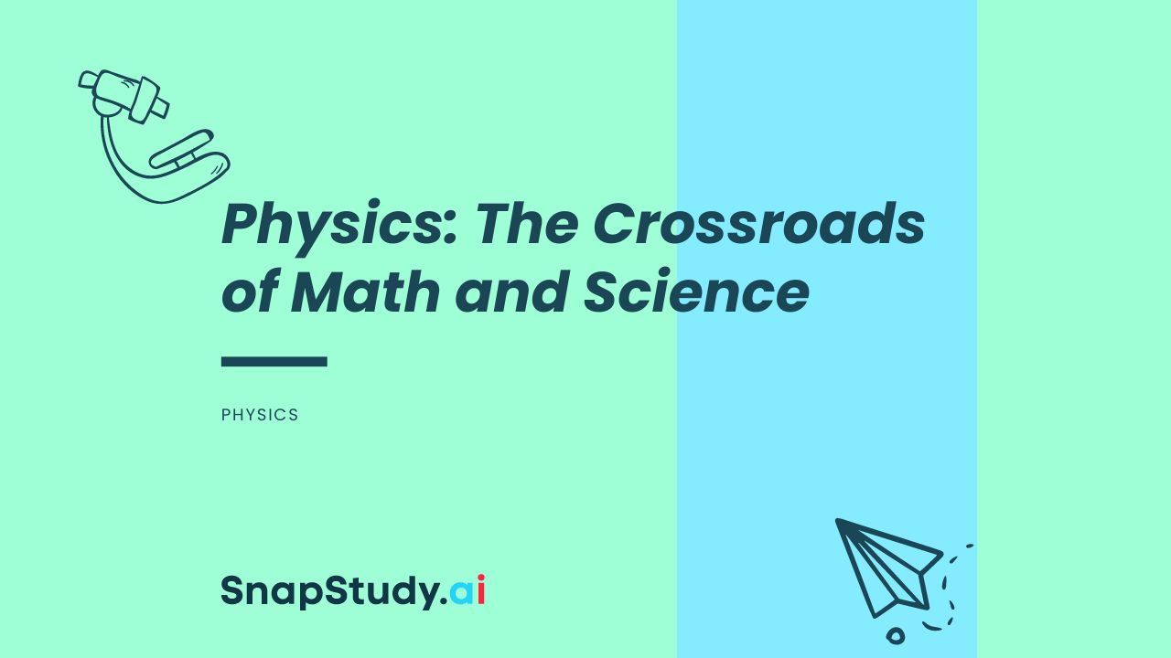 Physics: The Crossroads of Math and Science - SnapStudy.ai